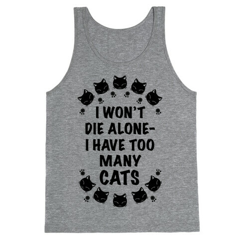 I Won't Die Alone , I Have Too Many Cats Tank Top