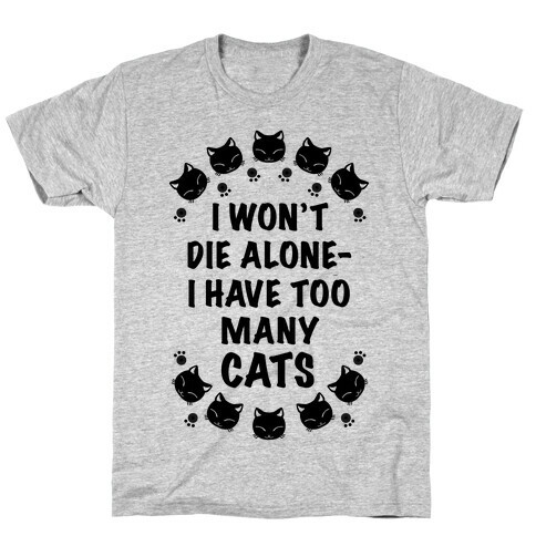 I Won't Die Alone , I Have Too Many Cats T-Shirt