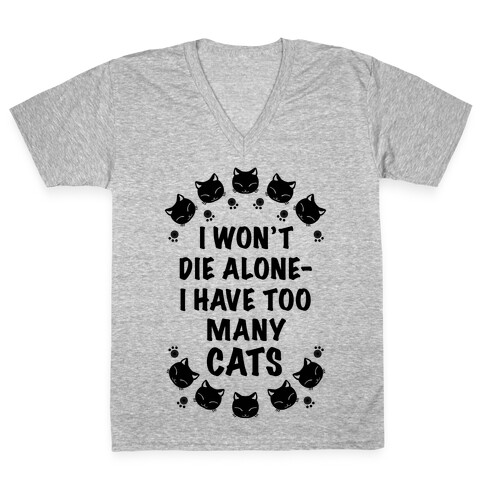 I Won't Die Alone , I Have Too Many Cats V-Neck Tee Shirt