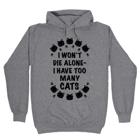 I Won't Die Alone , I Have Too Many Cats Hooded Sweatshirt
