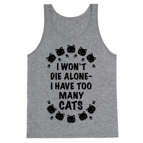 I Won't Die Alone , I Have Too Many Cats Tank Top