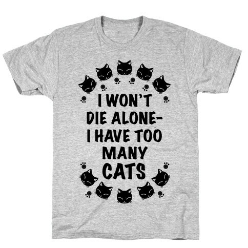 I Won't Die Alone , I Have Too Many Cats T-Shirt