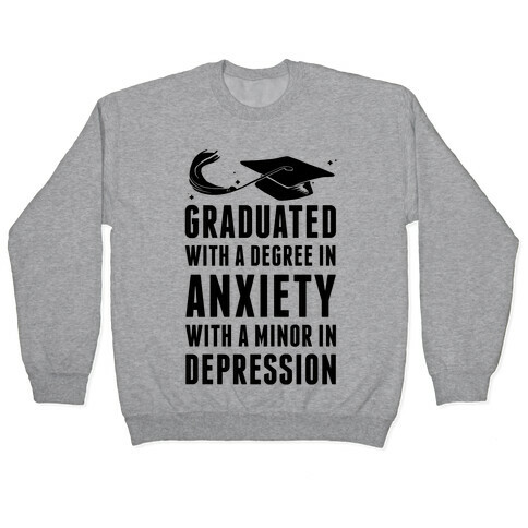 Graduated With A Degree in Anxiety Pullover