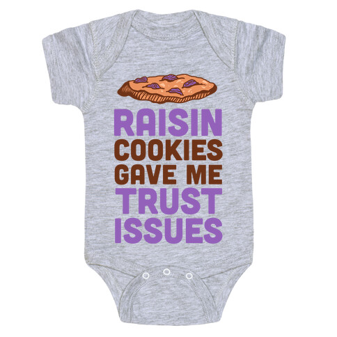 Raisin Cookies Gave Me Trust Issues Baby One-Piece