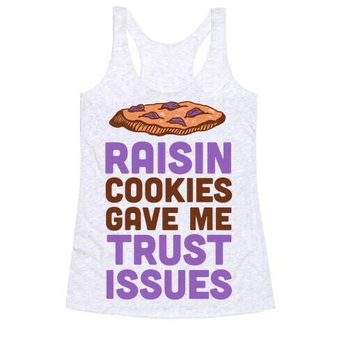 Raisin Cookies Gave Me Trust Issues Racerback Tank Top