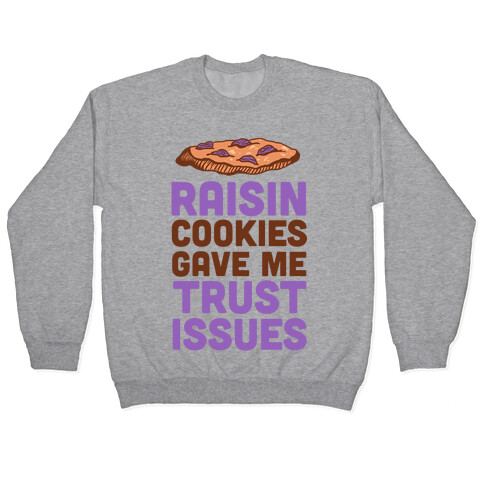 Raisin Cookies Gave Me Trust Issues Pullover