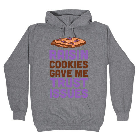 Raisin Cookies Gave Me Trust Issues Hooded Sweatshirt
