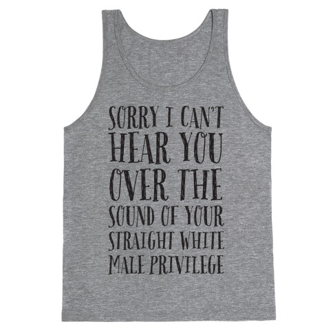 Sorry I Can't Hear You Tank Top