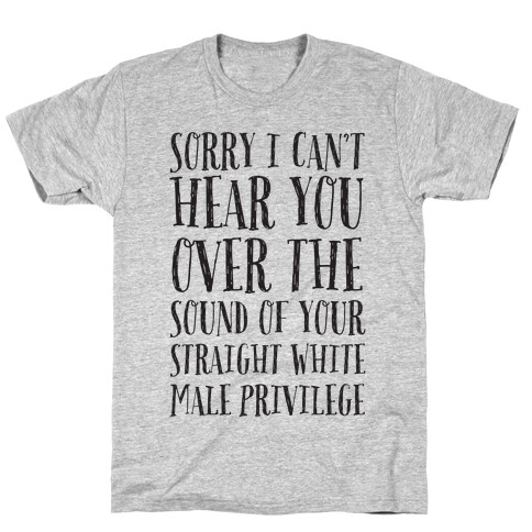 Sorry I Can't Hear You T-Shirt