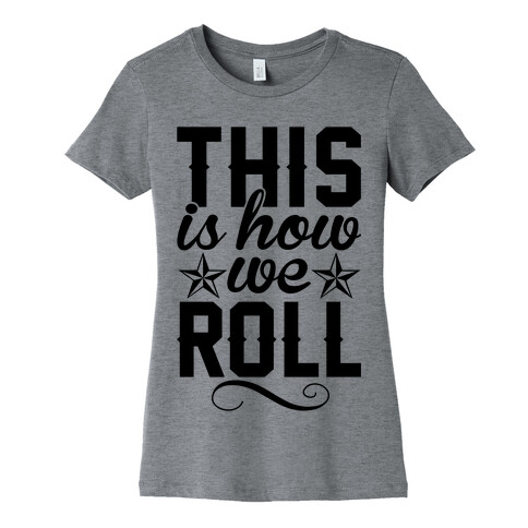 This Is How We Roll Womens T-Shirt