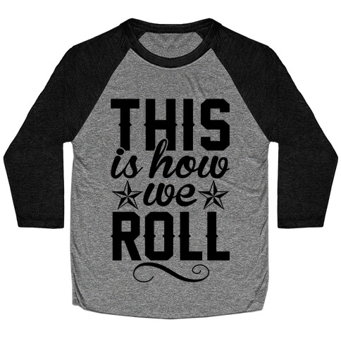 This Is How We Roll Baseball Tee