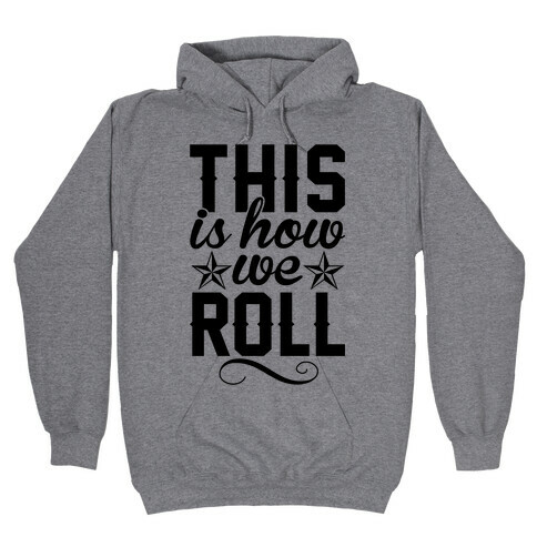 This Is How We Roll Hooded Sweatshirt
