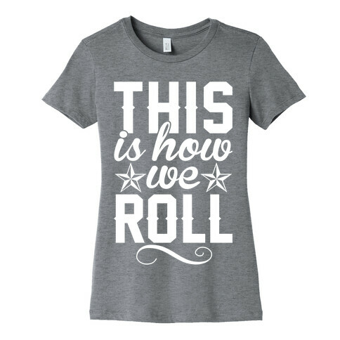 This Is How We Roll Womens T-Shirt