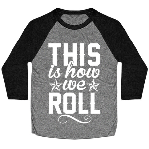 This Is How We Roll Baseball Tee