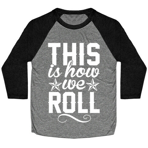 This Is How We Roll Baseball Tee