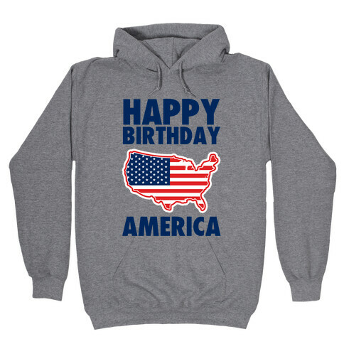 Happy Birthday America Hooded Sweatshirt