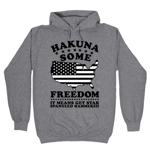 Hakuna Some Freedom Hooded Sweatshirt