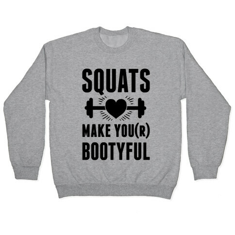 Squats Make You Bootyful Pullover