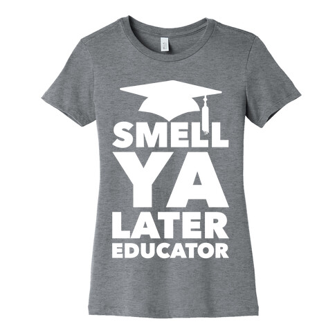 Smell Ya Later Educator Womens T-Shirt
