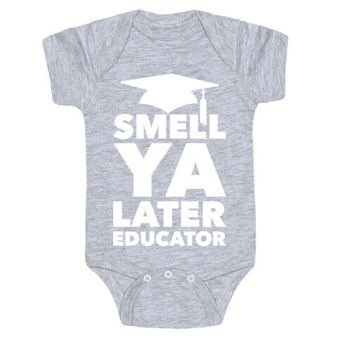 Smell Ya Later Educator Baby One-Piece