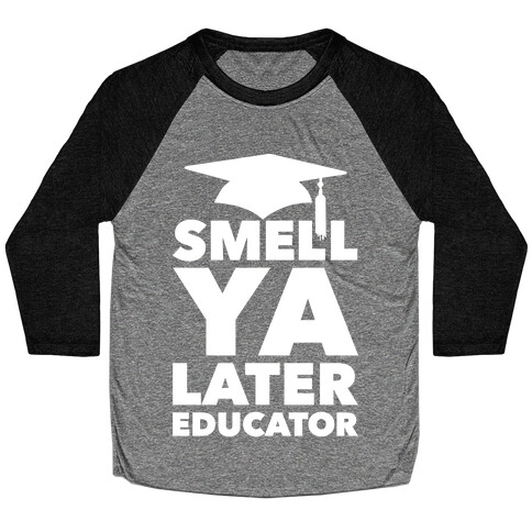 Smell Ya Later Educator Baseball Tee