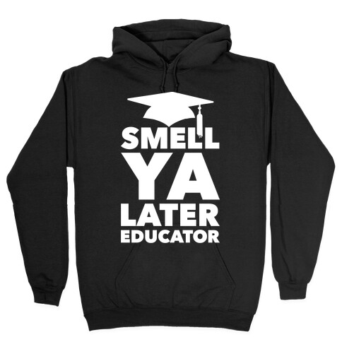 Smell Ya Later Educator Hooded Sweatshirt