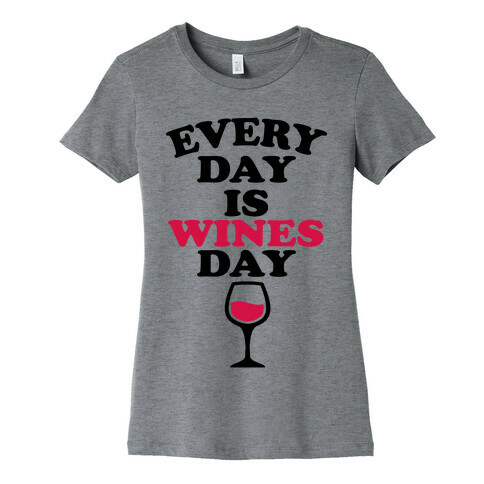 Every Day Is Wines Day Womens T-Shirt