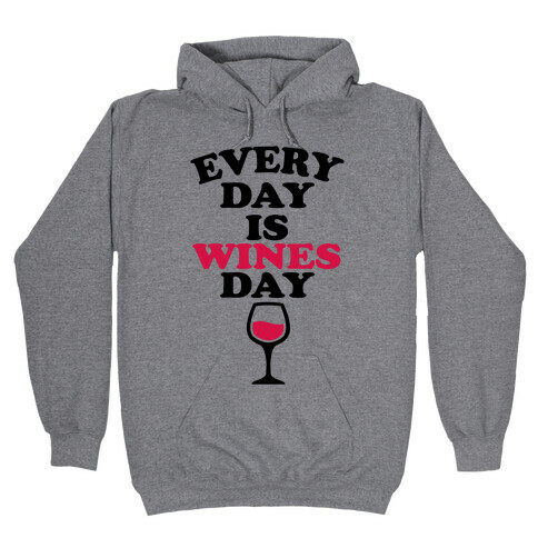 Every Day Is Wines Day Hooded Sweatshirt
