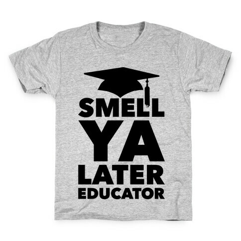 Smell Ya Later Educator Kids T-Shirt
