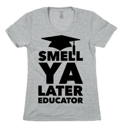Smell Ya Later Educator Womens T-Shirt