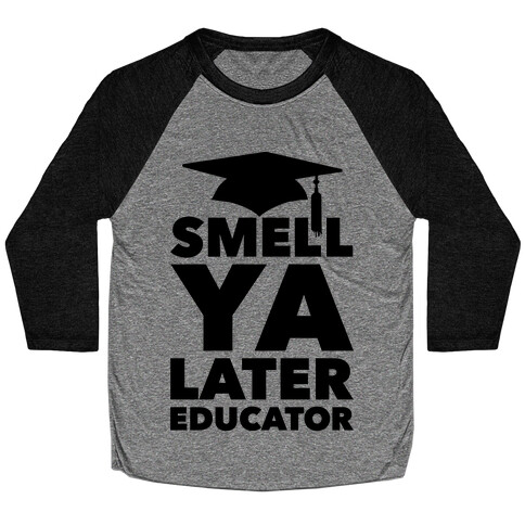 Smell Ya Later Educator Baseball Tee