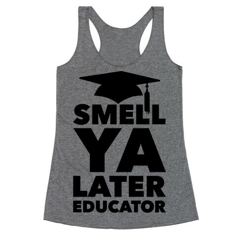 Smell Ya Later Educator Racerback Tank Top