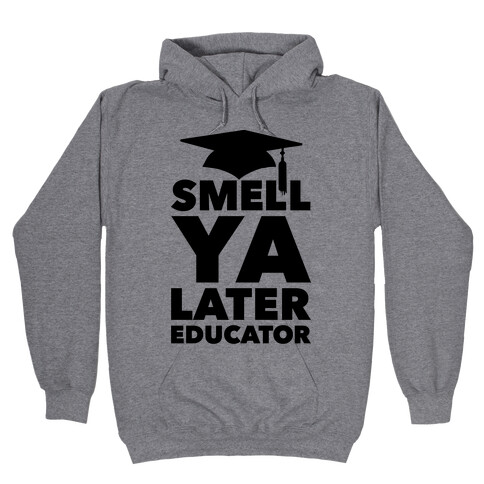 Smell Ya Later Educator Hooded Sweatshirt