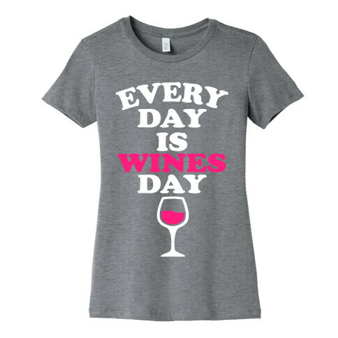 Every Day Is Wines Day Womens T-Shirt