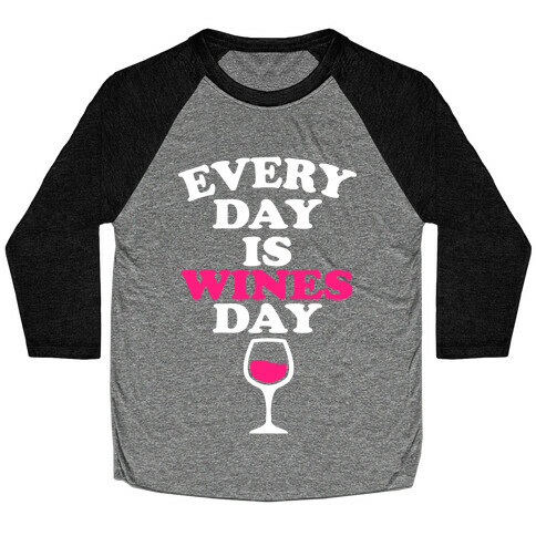 Every Day Is Wines Day Baseball Tee