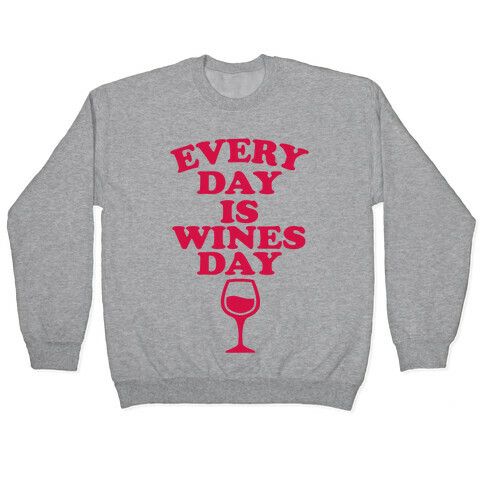 Every Day Is Wines Day Pullover