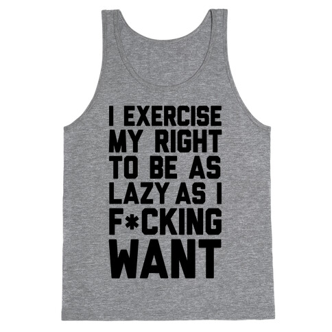 I Exercise My Right To Be As Lazy As I F*cking Want Tank Top