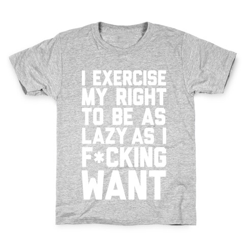 I Exercise My Right To Be As Lazy As I F*cking Want Kids T-Shirt