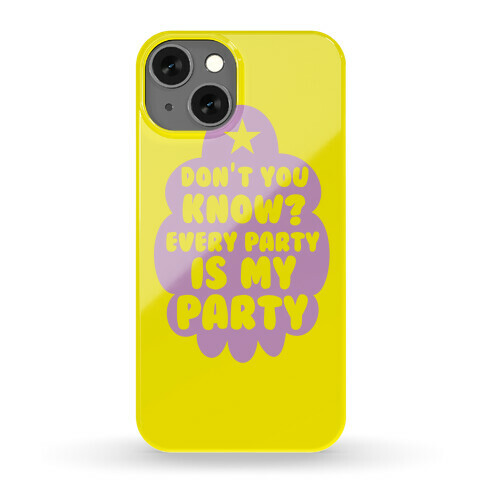 Don't You Know? Every Party Is My Party Phone Case