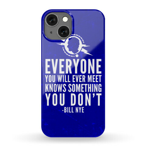 Everyone You Will Ever Meet Knows Something You Don't Phone Case