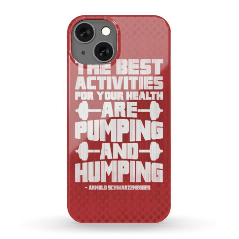 The Best Activities For Your Health Are Pumping And Humping Phone Case
