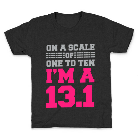 On a Scale of One to Ten I'm a 13.1 Kids T-Shirt