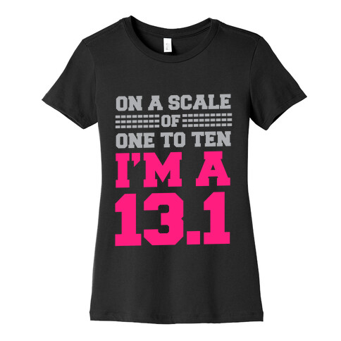 On a Scale of One to Ten I'm a 13.1 Womens T-Shirt