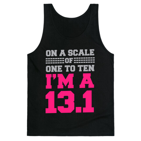 On a Scale of One to Ten I'm a 13.1 Tank Top