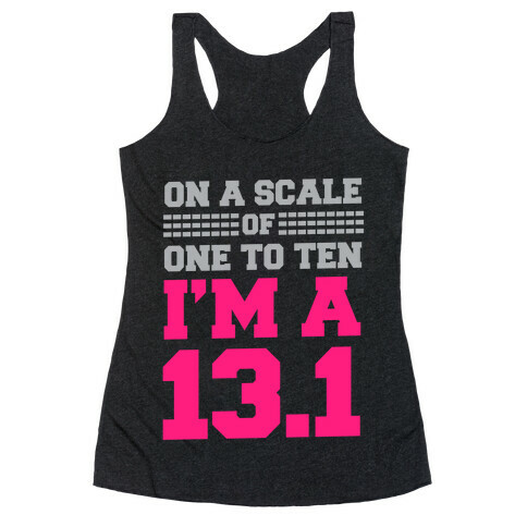 On a Scale of One to Ten I'm a 13.1 Racerback Tank Top