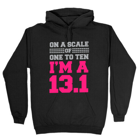 On a Scale of One to Ten I'm a 13.1 Hooded Sweatshirt