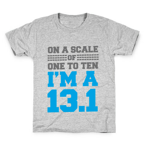 On a Scale of One to Ten I'm a 13.1 (blue) Kids T-Shirt