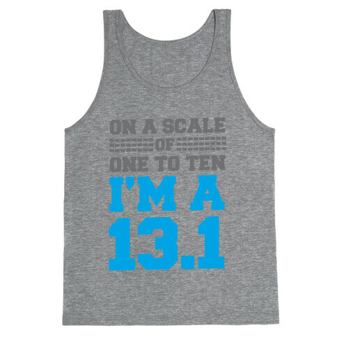 On a Scale of One to Ten I'm a 13.1 (blue) Tank Top