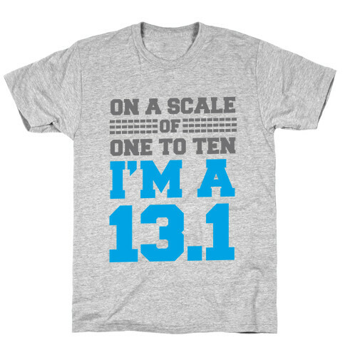 On a Scale of One to Ten I'm a 13.1 (blue) T-Shirt