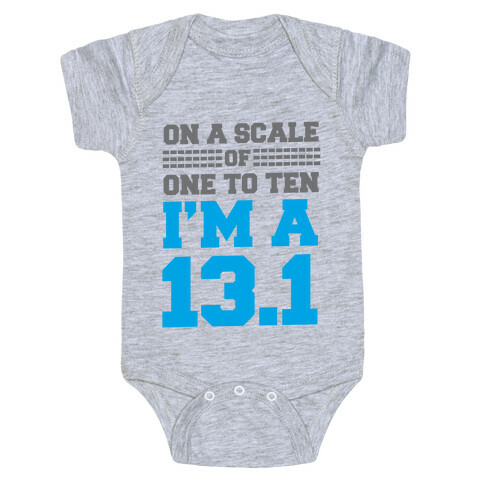 On a Scale of One to Ten I'm a 13.1 (blue) Baby One-Piece